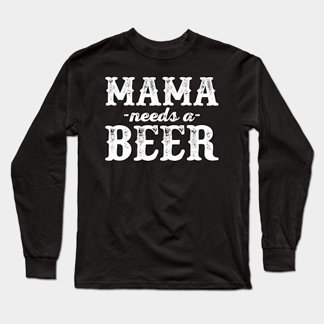 Mama Needs A Beer Long Sleeve T-Shirt by teevisionshop